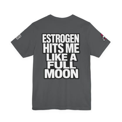 Estrogen Hits Me Like a Full Moon – Funny Hormone Graphic Tee