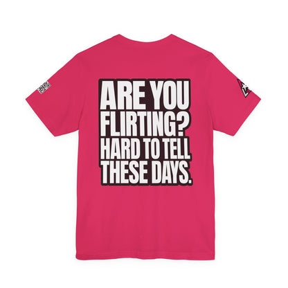 Are You Flirting? Hard to Tell These Days – Funny Dating Graphic Tee