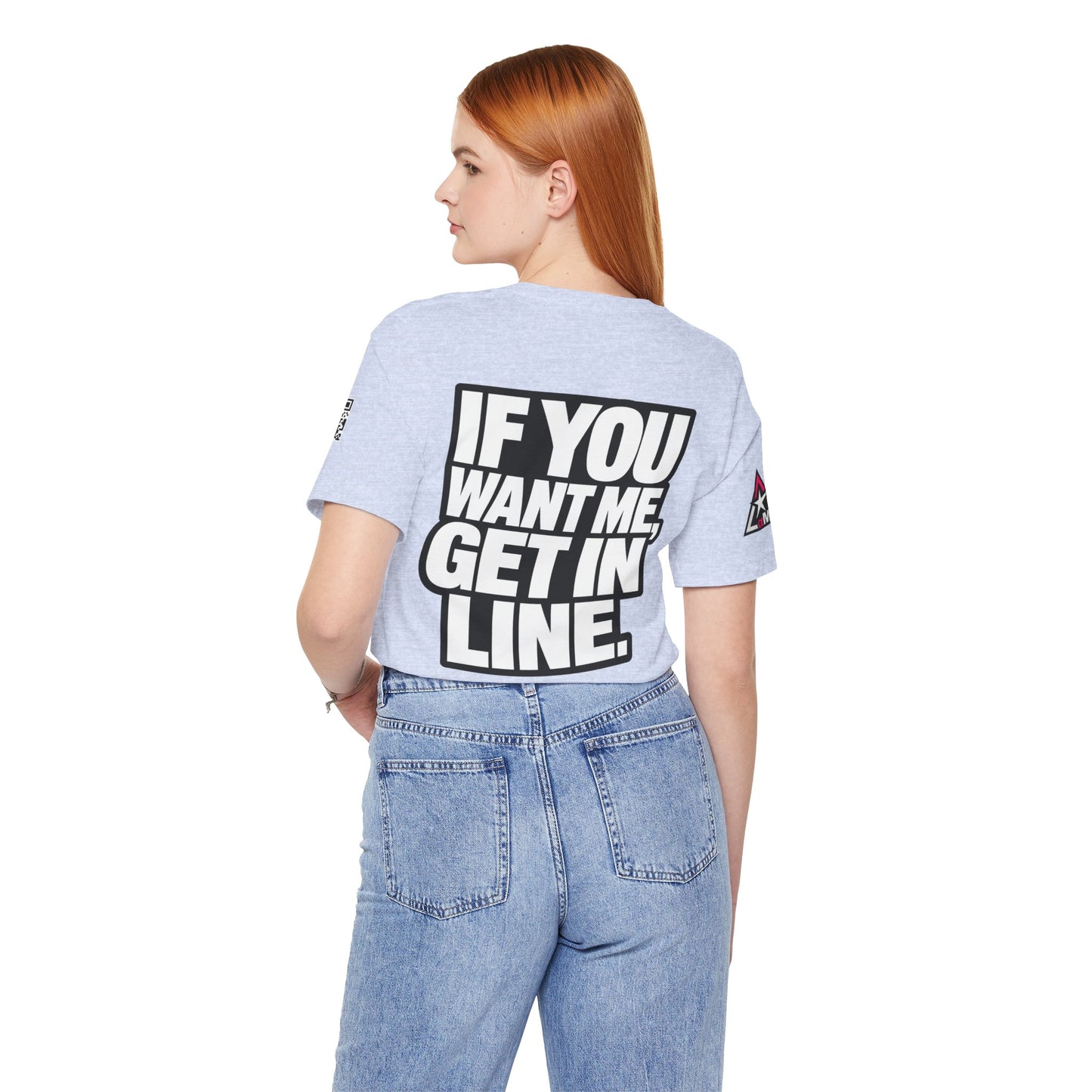 If You Want Me Get in Line – Cocky Flirty Graphic Tee