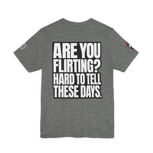 Are You Flirting? Hard to Tell These Days – Funny Dating Graphic Tee