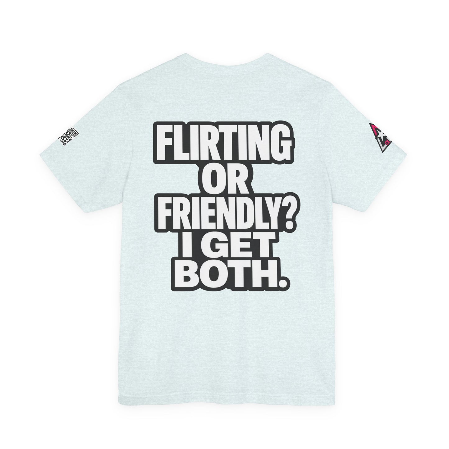 Flirting or Friendly? I Get Both – Funny Dating Graphic Tee
