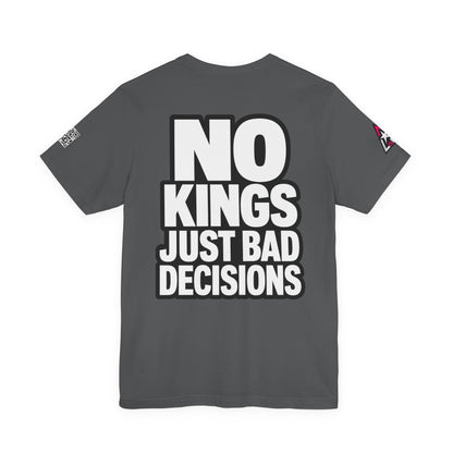 No Kings Just Bad Decisions – Bold Funny Graphic Tee