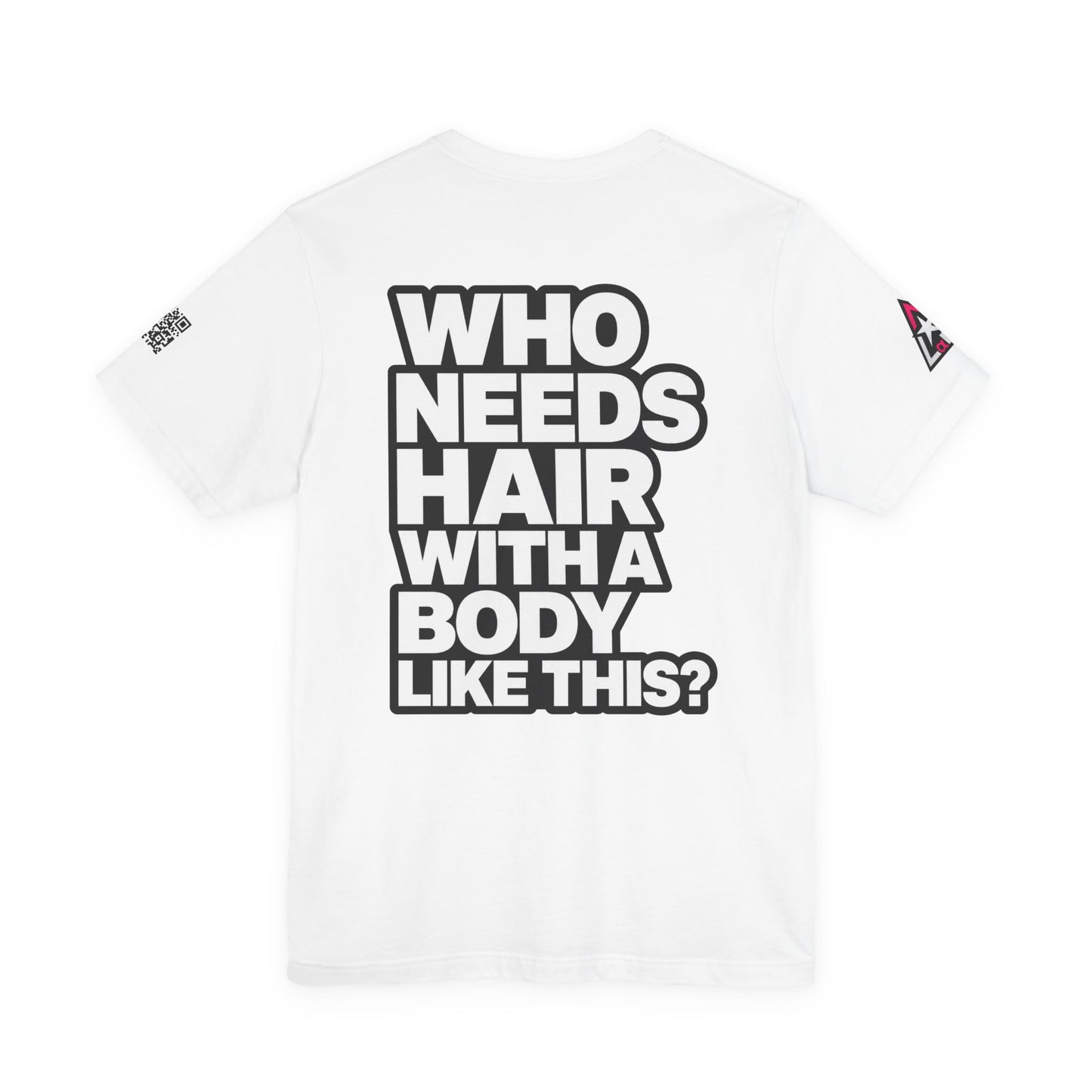 Who Needs Hair With a Body Like This? – Funny Confidence Graphic Tee