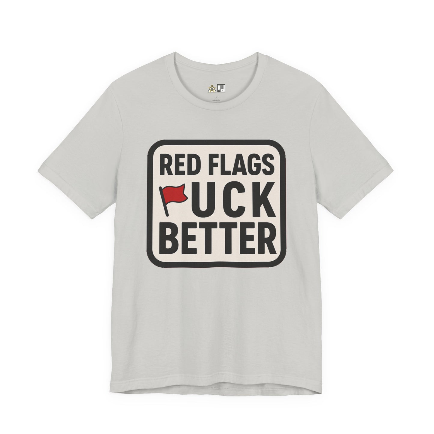 Red Flags F*ck Better – Unisex Streetwear Graphic Tee