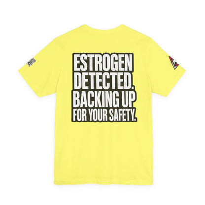 Estrogen Detected Backing Up for Your Safety – Funny Relationship Graphic Tee