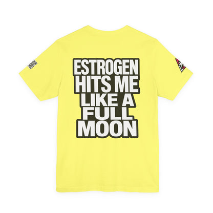 Estrogen Hits Me Like a Full Moon – Funny Hormone Graphic Tee