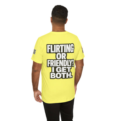 Flirting or Friendly? I Get Both – Funny Dating Graphic Tee