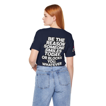 Be the Reason Someone Smiles Today… Or Blocks You – Funny Sarcastic Graphic Tee