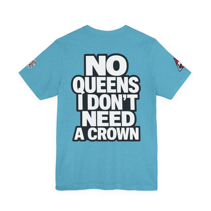 No Queens, I Don’t Need a Crown – Bold Statement Graphic Tee