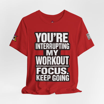 You’re Interrupting My Workout Graphic T-Shirt | Focus Keep Going Gym Tee | Fitness Streetwear