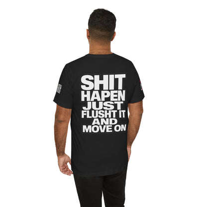 Shit Happens Graphic T-Shirt | Flush It & Move On Sarcastic Tee