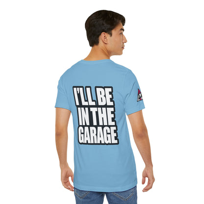 I’ll Be in the Garage Graphic T-Shirt | Mechanic & Car Guy Tee | Garage Life Streetwear