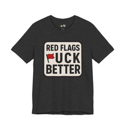 Red Flags F*ck Better – Unisex Streetwear Graphic Tee