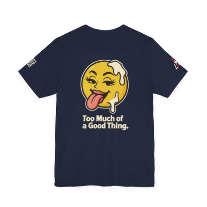 Too Much of a Good Thing Graphic T-Shirt | Funny Cheeky Tee | Playful Streetwear Shirt