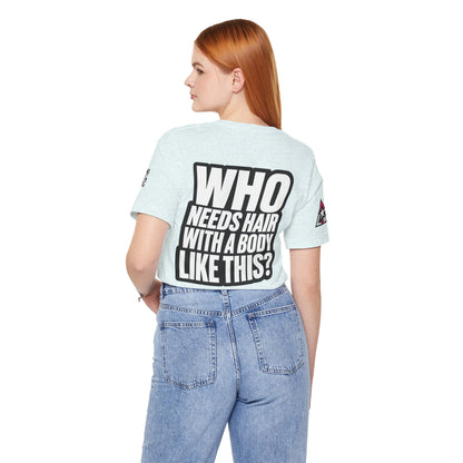 Who Needs Hair With a Body Like This? – Funny Gym Graphic Tee