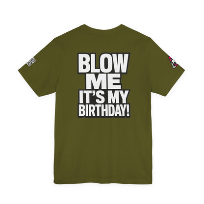 Blow Me, It’s My Birthday – Funny Birthday Graphic Tee