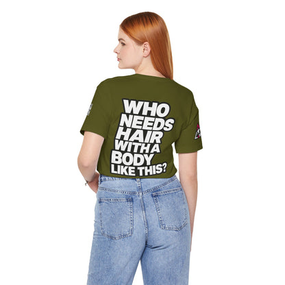 Who Needs Hair With a Body Like This? – Funny Confidence Graphic Tee