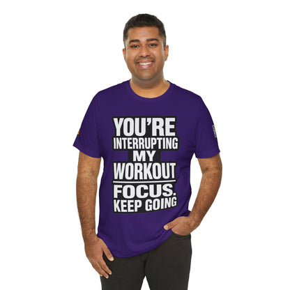 You’re Interrupting My Workout Graphic T-Shirt | Focus Keep Going Gym Tee | Fitness Streetwear