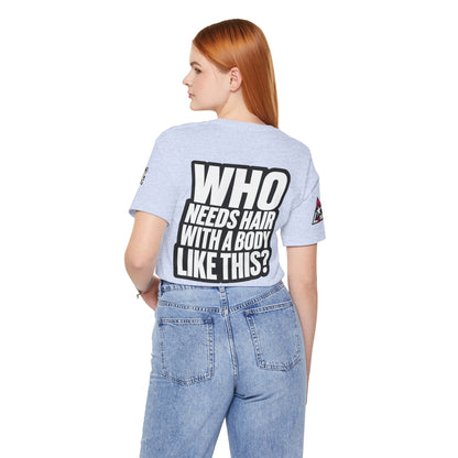 Who Needs Hair With a Body Like This? – Funny Gym Graphic Tee