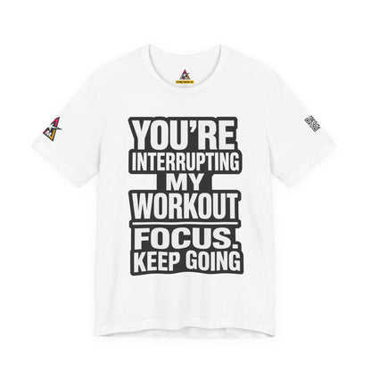 You’re Interrupting My Workout Graphic T-Shirt | Focus Keep Going Gym Tee | Fitness Streetwear