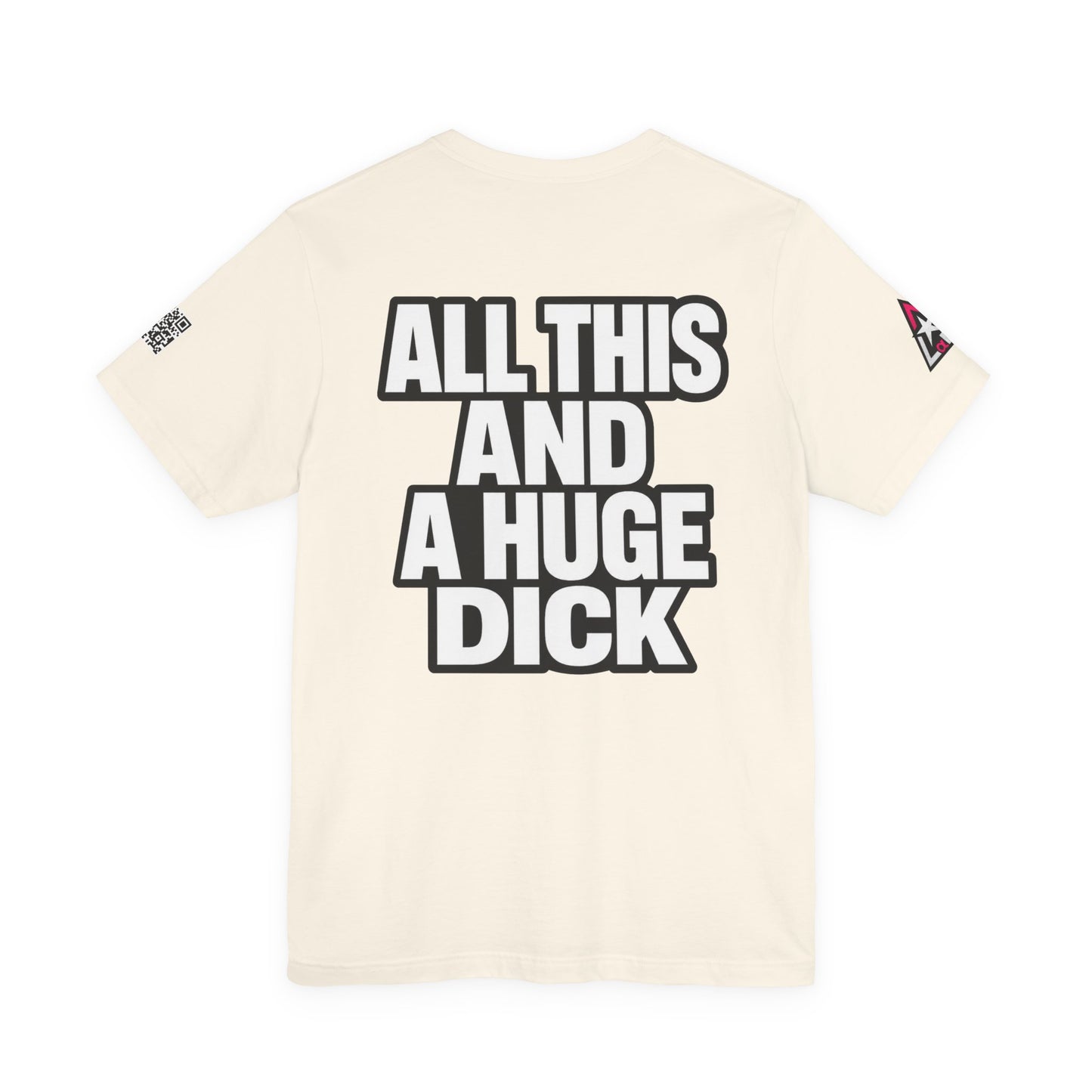 All This and a Huge Dick – Funny Cocky Graphic Tee