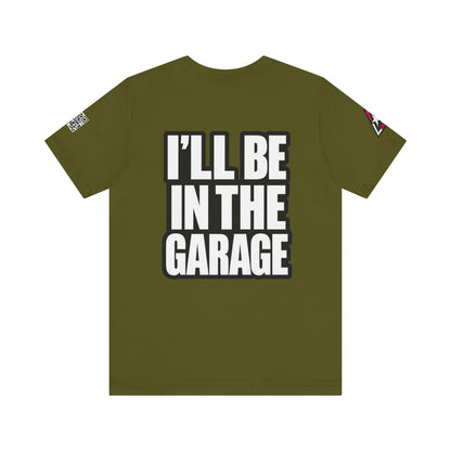 I’ll Be in the Garage Graphic T-Shirt | Mechanic & Car Guy Tee | Garage Life Streetwear