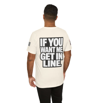 If You Want Me Get in Line – Cocky Flirty Graphic Tee