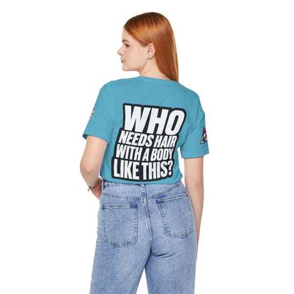Who Needs Hair With a Body Like This? – Funny Gym Graphic Tee