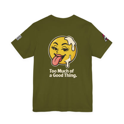 Too Much of a Good Thing Graphic T-Shirt | Funny Cheeky Tee | Playful Streetwear Shirt