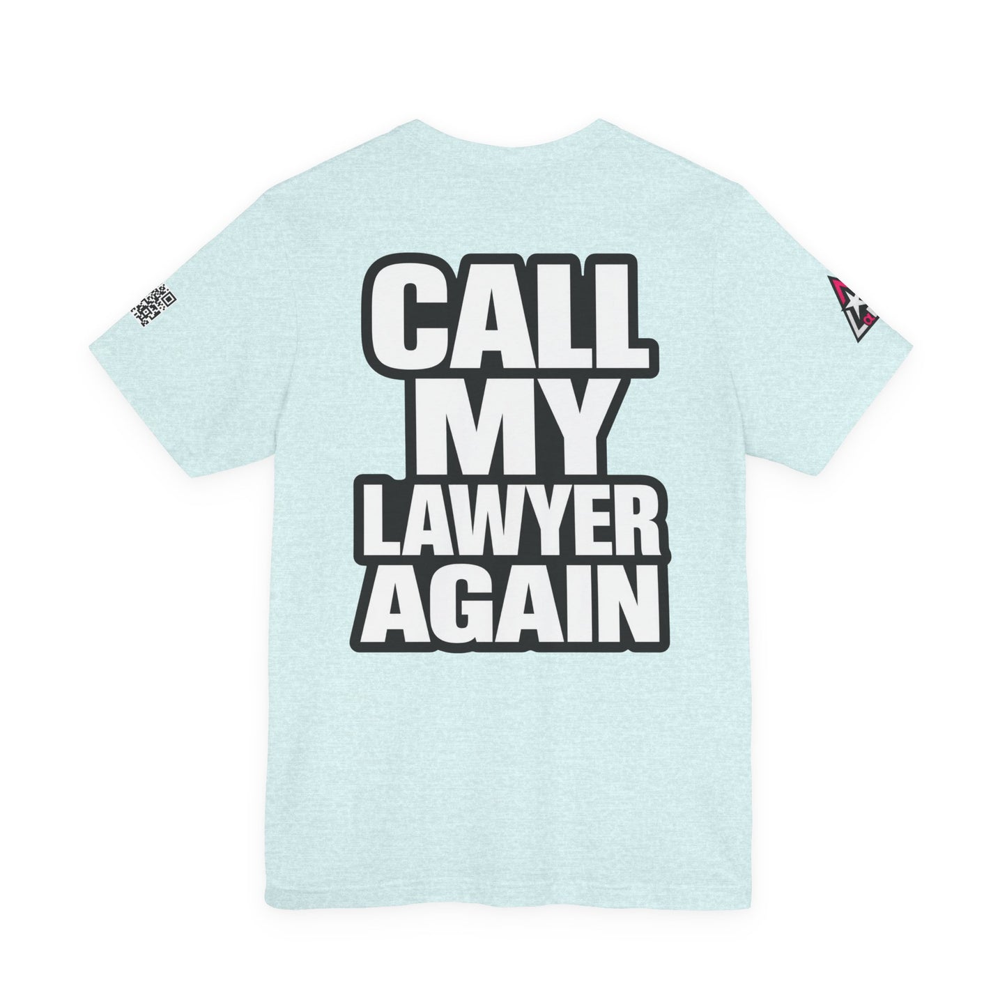 Call My Lawyer Again – Funny Bad Decisions Graphic Tee