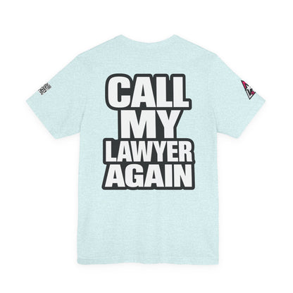 Call My Lawyer Again – Funny Bad Decisions Graphic Tee