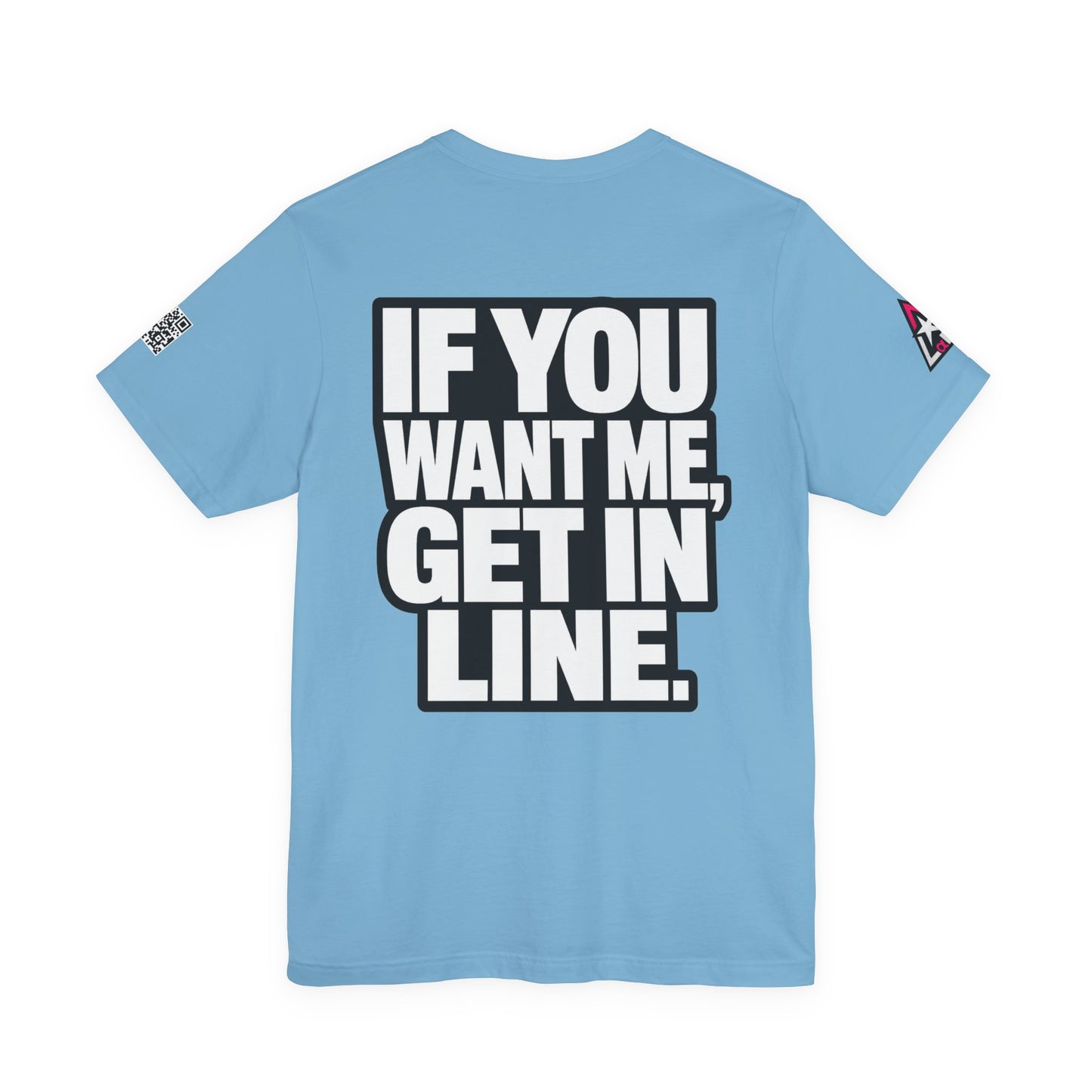 If You Want Me Get in Line – Cocky Flirty Graphic Tee
