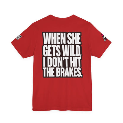 When She Gets Wild, I Don’t Hit the Brakes – Bold Dating Humor Graphic Tee