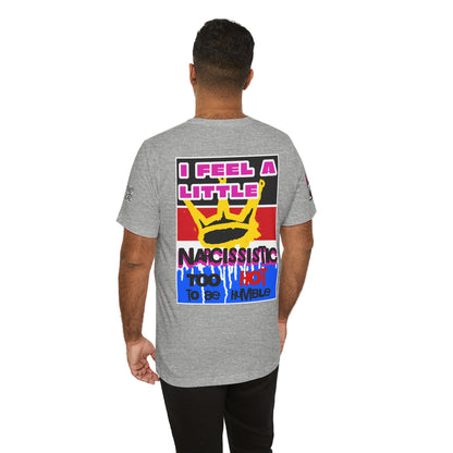 I Feel a Little Narcissistic Graphic T-Shirt | Too Hot to Be Humble | Funny Cocky Streetwear Tee