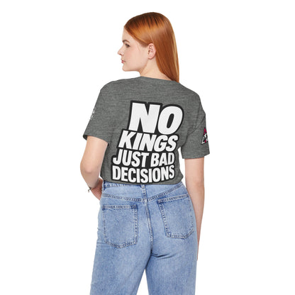 No Kings Just Bad Decisions – Bold Funny Graphic Tee