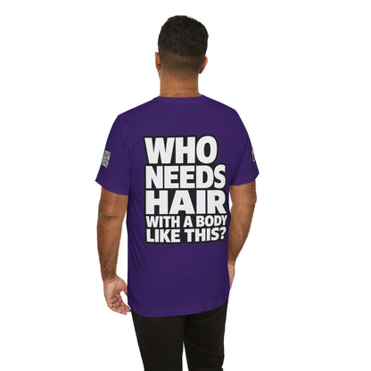 Who Needs Hair With a Body Like This? – Funny Bald Guy Graphic Tee