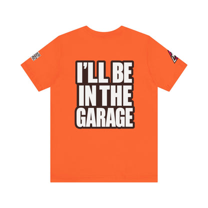 I’ll Be in the Garage Graphic T-Shirt | Mechanic & Car Guy Tee | Garage Life Streetwear