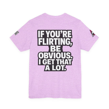 If You’re Flirting, Be Obvious – Funny Flirty Graphic Tee