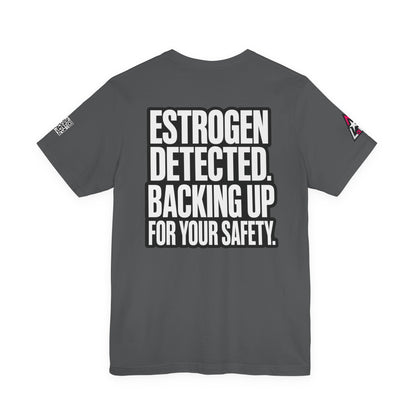 Estrogen Detected Backing Up for Your Safety – Funny Relationship Graphic Tee