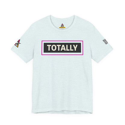 TOTALLY | Funny Dating Graphic Tee | Flirty Confidence Streetwear
