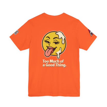 Too Much of a Good Thing Graphic T-Shirt | Funny Cheeky Tee | Playful Streetwear Shirt