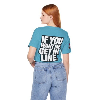 If You Want Me Get in Line – Cocky Flirty Graphic Tee