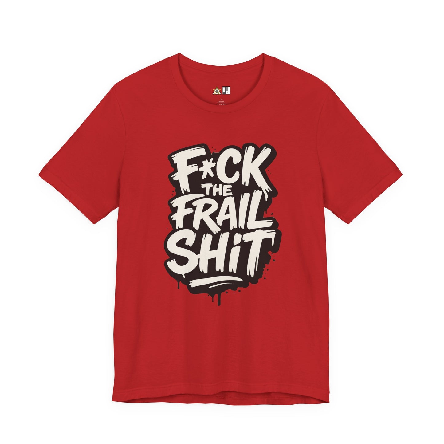 Fck the Frail Sht Attitude – Unisex Streetwear Graphic Tee