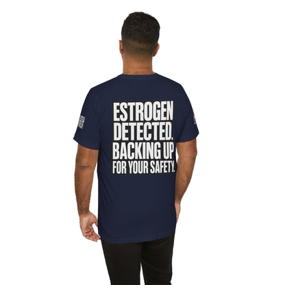 Estrogen Detected Backing Up for Your Safety – Funny Relationship Graphic Tee