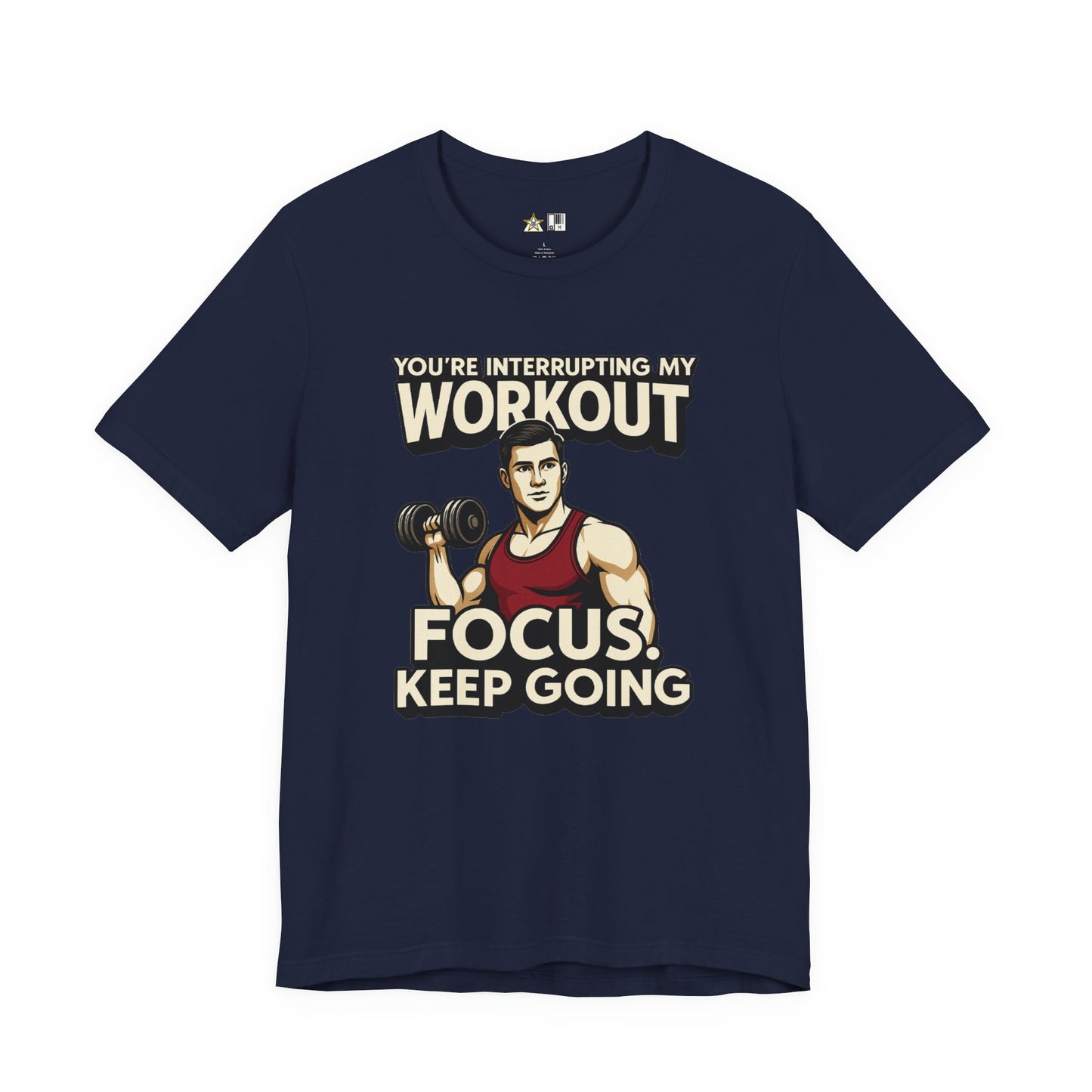 You’re Interrupting My Workout – Focus. Keep Going. Unisex Gym Streetwear Tee (Male Edition)