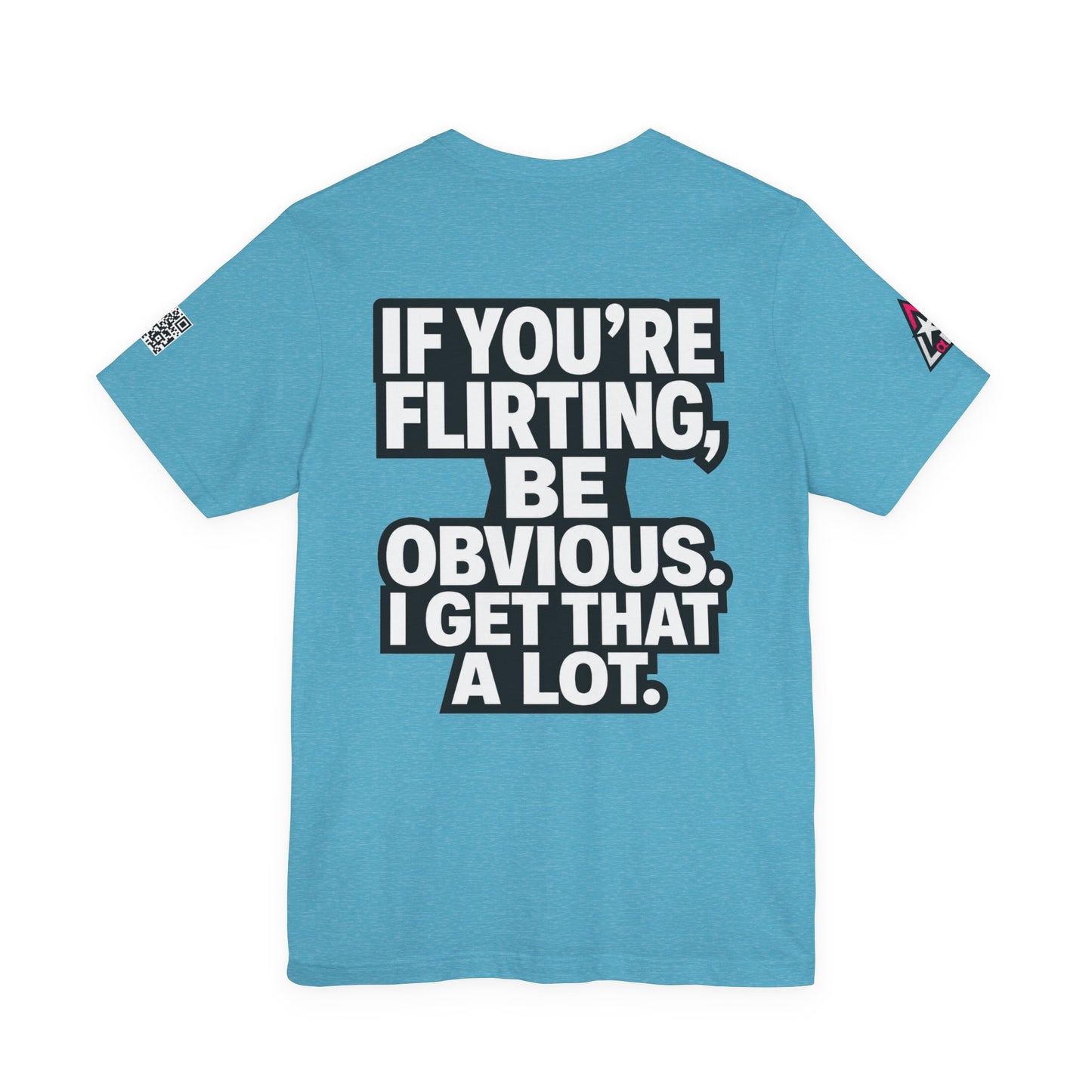 If You’re Flirting, Be Obvious – Funny Flirty Graphic Tee