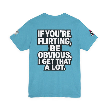 If You’re Flirting, Be Obvious – Funny Flirty Graphic Tee