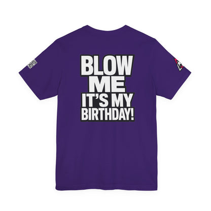 Blow Me, It’s My Birthday – Funny Birthday Graphic Tee