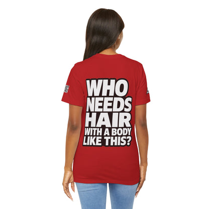 Who Needs Hair With a Body Like This? – Funny Bald Guy Graphic Tee