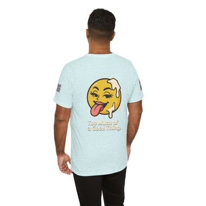 Too Much of a Good Thing Graphic T-Shirt | Funny Cheeky Tee | Playful Streetwear Shirt